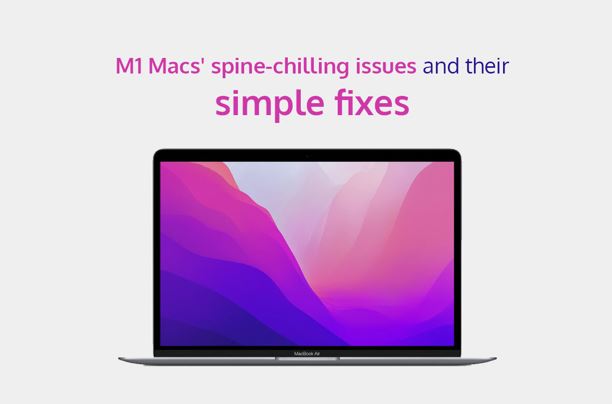 M1 Macs' Spine-Chilling Issues and their Simple Fixes