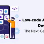 Ways Low Code Application Development Platforms Can Transform Your Business