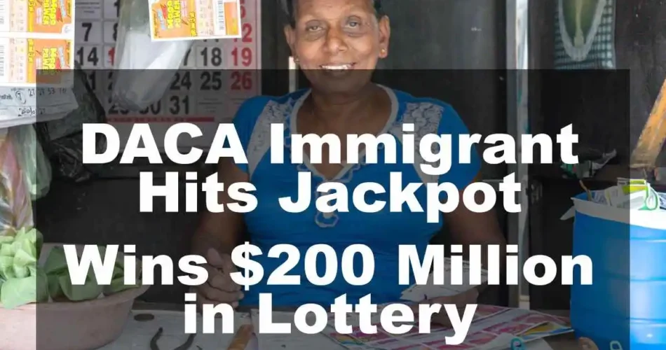 DACA Immigrant Hits Jackpot, Wins $200 Million in Lottery