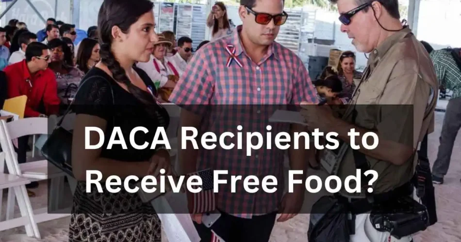 DACA Recipients to Receive Free Food for the Next Six Months?